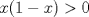 TEX: $x(1-x)>0$