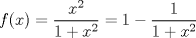 TEX: $f(x)=\dfrac{x^2}{1+x^2}=1-\dfrac{1}{1+x^2}$