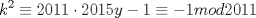 TEX: $\displaystyle k^{2}\equiv 2011\cdot 2015y-1\equiv -1mod2011$ 