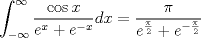 TEX: <br />$$\int_{-\infty}^{\infty} \frac{\cos x}{e^x+e^{-x}} dx=\frac{\pi}{e^{\frac \pi 2}+e^{-\frac \pi 2}}$$<br />