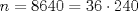 TEX: \noindent $\displaystyle n=8640=36\cdot 240$