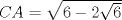 TEX: $CA=\sqrt{6-2\sqrt{6}}$