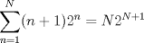 TEX: $\displaystyle \sum_{n=1}^{N}(n+1)2^{n} = N2^{N+1}$