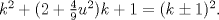 TEX: $k^{2}+(2+\frac{4}{9}u^{2})k + 1 =(k \pm 1)^{2}$.