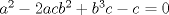 TEX: $a^2-2acb^2+b^3c-c=0$