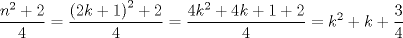 TEX: $$\frac{n^{2}+2}{4}=\frac{\left( 2k+1 \right)^{2}+2}{4}=\frac{4k^{2}+4k+1+2}{4}=k^{2}+k+\frac{3}{4}$$