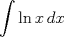 TEX: $\displaystyle\int\ln x\,dx$