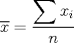 TEX: $\overline{x}=\dfrac{\displaystyle\sum x_i}{n}$