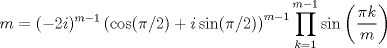 TEX: $$ m=(-2i)^{m-1}\left ( \cos(\pi/2)+i\sin(\pi/2)\right )^{m-1}\prod_{k=1}^{m-1}\sin\left ( \frac{\pi k}{m} \right )$$