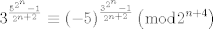 TEX: $$3^{\frac{5^{2^{n}}-1}{2^{n+2}}}\equiv \left( -5 \right)^{\frac{3^{2^{n}}-1}{2^{n+2}}}\left( \bmod 2^{n+4} \right)$$