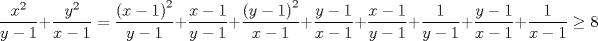 TEX: $$\frac{x^{2}}{y-1}+\frac{y^{2}}{x-1}=\frac{\left( x-1 \right)^{2}}{y-1}+\frac{x-1}{y-1}+\frac{\left( y-1 \right)^{2}}{x-1}+\frac{y-1}{x-1}+\frac{x-1}{y-1}+\frac{1}{y-1}+\frac{y-1}{x-1}+\frac{1}{x-1}\ge 8$$