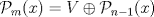 TEX: $\mathcal{P}_m(x)= V\oplus \mathcal{P}_{n-1}(x)$