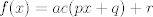 TEX: $$f(x)=ac(px+q)+r$$