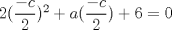 TEX: $2(\dfrac{-c}{2})^{2}+a(\dfrac{-c}{2})+6=0$