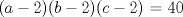 TEX: $(a-2)(b-2)(c-2)$ = 40