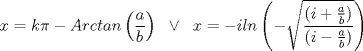 TEX: \[x=k\pi -Arctan\left (\frac{a}{b}  \right )\;\;\vee \;\;x=-iln\left (- \sqrt{\frac{(i+\frac{a}{b})}{(i-\frac{a}{b})}}  \right )\]