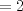 TEX: \( \displaystyle =2 \)