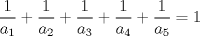 TEX: $\dfrac{1}{a_1}+\dfrac{1}{a_2}+\dfrac{1}{a_3}+\dfrac{1}{a_4}+\dfrac{1}{a_5}=1$