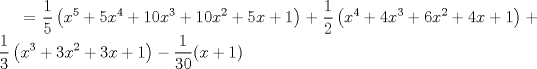 TEX: \( \displaystyle =\frac { 1 }{ 5 } \left( { x }^{ 5 }+5{ x }^{ 4 }+10{ x }^{ 3 }+10{ x }^{ 2 }+5x+1 \right) +\frac { 1 }{ 2 } \left( { x }^{ 4 }+4{ x }^{ 3 }+6{ x }^{ 2 }+4x+1 \right) +\frac { 1 }{ 3 } \left( { x }^{ 3 }+3{ x }^{ 2 }+3x+1 \right) -\frac { 1 }{ 30 } (x+1) \)