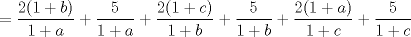 TEX: $=\dfrac{2(1+b)}{1+a}+\dfrac{5}{1+a}+\dfrac{2(1+c)}{1+b}+\dfrac{5}{1+b}+\dfrac{2(1+a)}{1+c}+\dfrac{5}{1+c}$