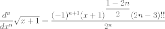 TEX: $\dfrac{d^n}{dx^n}\sqrt{x+1}=\dfrac{(-1)^{n+1}(x+1)^{\dfrac{1-2n}{2}}(2n-3)!!}{2^n}$