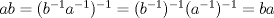 TEX: $ab=(b^{-1}a^{-1})^{-1}=(b^{-1})^{-1}(a^{-1})^{-1}=ba$