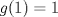 TEX: $g(1)=1$