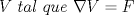 TEX: <br />\begin{equation*}<br />V \ tal \ que \ \nabla V = F<br />\end{equation*}<br />