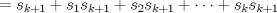 TEX: \( \displaystyle =s_{k+1}+s_1s_{k+1}+s_2s_{k+1}+ \dots +s_ks_{k+1} \)