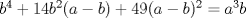 TEX: $b^4+14b^2(a-b)+49(a-b)^2=a^3b$