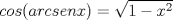 TEX:  \[cos(arcsenx)=\sqrt{1-x^2}\] 