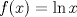 TEX: $f(x)=\ln x$