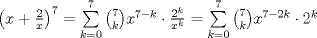 TEX: ${\left( {x + \frac{2}{x}} \right)^7} = \sum\limits_{k = 0}^7 {{ \binom {7}{k} x^{7 - k}} \cdot \frac{{{2^k}}}{{{x^k}}}}  = \sum\limits_{k = 0}^7 {{ \binom {7}{k} x^{7 - 2k}} \cdot {2^k}} $