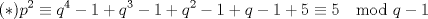 TEX: $$(*) p^2\equiv q^4-1+q^3-1+q^2-1+q-1+5\equiv 5\mod q-1$$