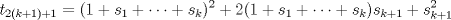 TEX: \( \displaystyle t_{2(k+1)+1}=(1+s_1+\dots+s_k)^2+2(1+s_1+\dots+s_k)s_{k+1}+s_{k+1}^2 \)