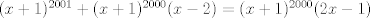 TEX: $(x+1)^{2001}+(x+1)^{2000}(x-2)=(x+1)^{2000}(2x-1)$