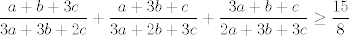 TEX: $$\frac{a+b+3c}{3a+3b+2c}+\frac{a+3b+c}{3a+2b+3c}+\frac{3a+b+c}{2a+3b+3c}\ge \frac{15}{8}$$