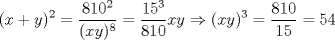 TEX: \[(x+y)^{2}=\frac{810^{2}}{(xy)^{8}}=\frac{15^{3}}{810}xy\Rightarrow (xy)^{3}=\frac{810}{15}=54\]