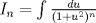 TEX: $I_n = \int \frac{du}{(1+u^2)^n}$