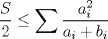 TEX: $$ \frac S2 \leq \sum \frac{a_i^2}{a_i+b_i}$$