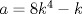 TEX: $a=8k^4-k$