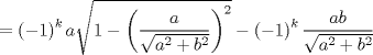 TEX: $$<br /> = \left( { - 1} \right)^k a\sqrt {1 - \left( {\frac{a}<br />{{\sqrt {a^2  + b^2 } }}} \right)^2 }  - \left( { - 1} \right)^k \frac{{ab}}<br />{{\sqrt {a^2  + b^2 } }}<br />$$