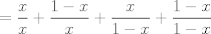 TEX: $\displaystyle =\frac{x}{x} + \frac{1-x}{x} + \frac{x}{1-x}+\frac{1-x}{1-x}$