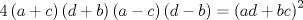 TEX: $$4\left( a+c \right)\left( d+b \right)\left( a-c \right)\left( d-b \right)=\left( ad+bc \right)^{2}$$