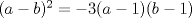 TEX: \( (a-b)^2=-3(a-1)(b-1) \)