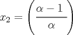 TEX: ${ x }_{ 2 }=\left( \cfrac { \alpha-1\ }{ \alpha }  \right) $