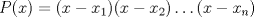 TEX: \( P(x)=(x-x_1)(x-x_2) \dots (x-x_n) \)