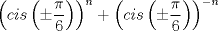 TEX: $\left(cis \left(\pm\dfrac{\pi}{6}\right)\right)^{n}+\left(cis \left(\pm\dfrac{\pi}{6}\right)\right)^{-n}$