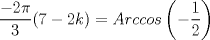 TEX: \[\frac{-2\pi }{3}(7-2k)   =Arccos\left (-\frac{1}{2} \right )\]