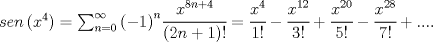 TEX: $sen\left( { x }^{ 4 } \right) =\sum _{ n=0 }^{ \infty  }{ { \left( -1 \right)  }^{ n }\cfrac { { x }^{ 8n+4 } }{ \left( 2n+1 \right) ! }  } =\cfrac { { x }^{ 4 } }{ 1! } -\cfrac { { x }^{ 12 } }{ 3! } +\cfrac { { x }^{ 20 } }{ 5! } -\cfrac { { x }^{ 28 } }{ 7! } +....$